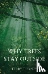 Tierney, Terry - Why Trees Stay Outside
