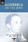 Goebbels, Joseph - Goebbels on the Jews: The Complete Diary Entries: 1923 to 1945
