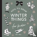 Koch, Alli - Winter Things: How to Draw Books for Kids with Christmas trees, Elves, Wreaths, Gifts, and Santa Claus