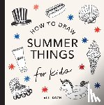 Koch, Alli - Summer Things: How to Draw Books for Kids featuring Beach Fun, Summer Camp, Picnics, and More