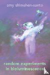 Shimshon-Santo, Amy - Random Experiments in Bioluminescence