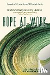 Perry, Barbara - Hope at Work: 5 Principles to Breathe Life into Your Organization