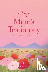 Alabaster Co - My Mom's Testimony (Sb): A Guided Journal for Sharing Her Beautiful Story