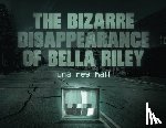 Hall, Luna Rey - The bizarre disappearance of bella riley