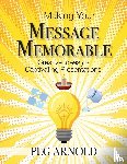 Arnold, Peg - Making Your Message Memorable