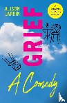 Larkin, Alison - Grief... A Comedy