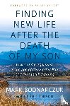 Bodnarczuk, Mark - Finding New Life After the Death of My Son