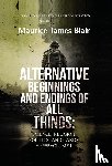 Blair, Maurice James - Blair, M: Alternative Beginnings and Endings of All Things