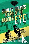 Rust, Jason A. - Shirley Holmes and the Case of the Raven's Eye