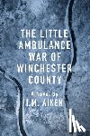 Aiken, I.M. - The Little Ambulance War of Winchester County