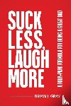 Gray, Brian - Suck Less, Laugh More