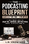 Knowings, L. D. - The Podcasting Blueprint