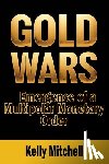 Mitchell, Kelly - Gold Wars: Emergence of a Multipolar Monetary Order