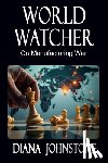 Johnstone, Diana - World Watcher: On Manufacturing War