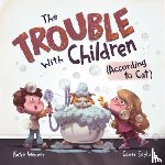 Weaver, Katie - The Trouble with Children (According to Cat)
