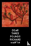 Martin, Richard - Dear Three Pounds