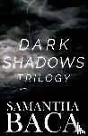 Baca, Samantha - Dark Shadows Trilogy