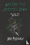 McGough, Bob - Walking The Darkness Down