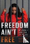 Harris, Katrina - Freedom Ain't Free: My Journey From Pain To Purpose