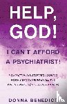Benedict, Donna - Help, God! I Can't Afford a Psychiatrist!