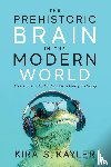 Kayler, Kira S. - The Prehistoric Brain in the Modern World