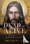 Kelley, Michael - Dead or Alive: The Roman Empire's Hunt for the Resurrected Rebel Jesus