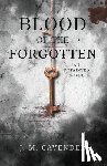 Cavender, J. M. - Blood of the Forgotten
