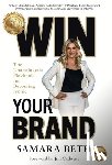 Beth, Samara - Win Your Brand: The Unapologetic Playbook for Becoming Iconic