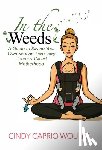 Woulfe, Cindy Caprio - In the Weeds
