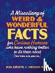 Zafarris, Jess, Miller, Shannon - A Miscellany of Weird and Wonderful Facts for Curious Humans Who Have Nothing Better to Do Than Read