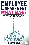 Belle, Inge van - Employee Engagement. What Else?