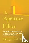 Ford, Kathryn - The Aperture Effect: A Radically Simple Approach to Finding Joy and Connection in Your Relationship
