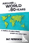 Peterson, Pat - Around the World in 80 Years: A lifetime of extraordinary people and adventures