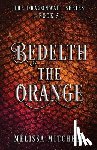 Mitchell, Melissa - Bedelth the Orange: A Slow Burn Fantasy Series