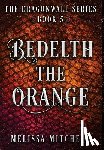 Mitchell, Melissa - Bedelth the Orange: A Slow Burn Fantasy Series