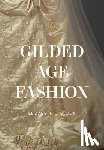 Block, Elizabeth L. - Gilded Age Fashion: More Than 50 Iconic Looks and the Stories Behind Them