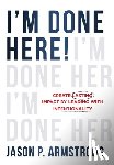 Armstrong, Jason P. - Armstrong, J: I'm Done Here!