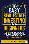 Smith, Chad K - Easy Real Estate Investing for Beginners