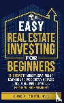Smith, Chad - Easy Real Estate Investing for Beginners