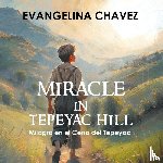 Evangelina Chavez - Miracle in Tepeyac Hill