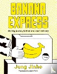 Jinho, Jung - Banana Express: The Big Journey Behind One Small Delivery