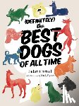 Carroll, Jadan - Definitely the Best Dogs of All Time: Amazing, Astounding, and Heartwarming Stories of Historical, Mythical, and Real Dogs from Around the World