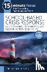 Sircy, Michelle - 15-Minute Focus: School-Based Crisis Response: Understanding, Preparing For, and Recovering from Crisis Events