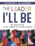 Lopez, Sylvia - The Leader I'll Be: Best Practices for School Counselors and District Leaders