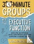 Filtness, Laura - 30-Minute Groups: Executive Function: Boosting Brainpower, Increasing Productivity, and Achieving Academic Success
