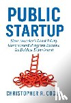 Cogle, Christopher R. - Public Startup: How America's Least Likely Government Program Became Its Boldest Experiment