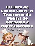 Huston - El Libro de Cocina Sobre el Trastorno de Déficit de Atención e Hiperactividad