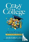 Heller Gelles, Beth - Crazy for College: The Stories, The Secrets, & The Shot of Sanity You Need to Make It Through Admissions