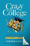 Heller Gelles, Beth - Crazy for College: The Stories, The Secrets, & The Shot of Sanity You Need to Make It Through Admissions