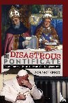 Grigio, Dominic J - The Disastrous Pontificate